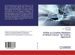 AFPep as Curative Mediator of Breast Cancer: An Insilico Approach di Priyam Patel, Pritam Kumar Panda, Sneha Patil edito da LAP Lambert Academic Publishing