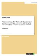 Verbesserung der Work-Life-Balance zur Erhöhung der Mitarbeiterzufriedenheit di Isabell Schott edito da GRIN Verlag