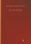 Joy in the Morning di Mary Raymond Shipman Andrews edito da Outlook Verlag
