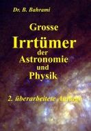 Grosse Irrtümer der Astronomie und Physik di Bahram Bahrami edito da Books on Demand