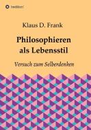 Philosophieren als Lebensstil di Klaus D. Frank edito da tredition