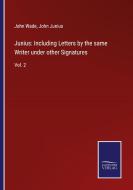 Junius: Including Letters by the same Writer under other Signatures di John Wade, John Junius edito da Salzwasser-Verlag