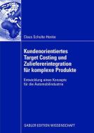 Kundenorientiertes Target Costing und Zuliefererintegration für komplexe Produkte di Claus Schulte-Henke edito da Gabler Verlag