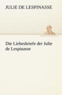 Die Liebesbriefe der Julie de Lespinasse di Julie de Lespinasse edito da TREDITION CLASSICS