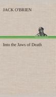Into the Jaws of Death di Jack O'Brien edito da TREDITION CLASSICS