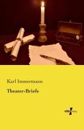 Theater-Briefe di Karl Immermann edito da Vero Verlag