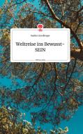 Weltreise ins Bewusst-SEIN. Life is a Story - story.one di Marlies Eichelberger edito da story.one publishing