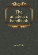 The Amateur's Handbook di John Phin edito da Book On Demand Ltd.