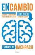 Encambio: Aprende a Modificar Tu Cerebro Para Cambiar Tu Vida Y Sentirte Mejor / On the Other Hand di Estanislao Bachrach edito da GRIJALBO