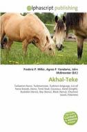 Akhal-teke di Frederic P Miller, Agnes F Vandome, John McBrewster edito da Alphascript Publishing