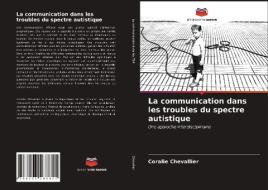 La Communication Dans Les Troubles Du Spectre Autistique di Chevallier Coralie Chevallier edito da KS OmniScriptum Publishing