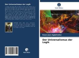 Der Universalismus der Logik di Kossi Jean Agbétiafan edito da Verlag Unser Wissen