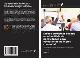 Diseño curricular basado en el análisis de necesidades para estudiantes de inglés comercial di Juan Li edito da Ediciones Nuestro Conocimiento