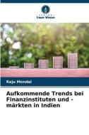 Aufkommende Trends bei Finanzinstituten und -märkten in Indien di Raju Mondal edito da Verlag Unser Wissen