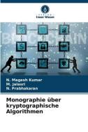 Monographie über kryptographische Algorithmen di N. Magesh Kumar, M. Jalasri, N. Prabhakaran edito da Verlag Unser Wissen
