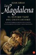 La Magdalena: El Ultimo Tabu del Cristianismo di Juan Arias edito da Punto de Lectura