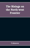 The risings on the north-west frontier di Unknown edito da Alpha Editions