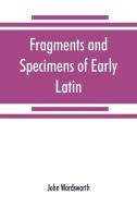Fragments and specimens of Early Latin di John Wordsworth edito da Alpha Editions