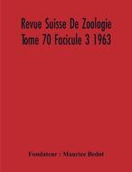 Revue Suisse De Zoologie Tome 70 Facicule 3 1963 , Annales De La Societe Zoologique Suisse Et Du Museum D'Histoire Naturelle De Geneve di Maurice Bedot edito da Alpha Editions