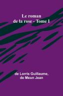 Le roman de la rose - Tome I di De Lorris Guillaume, De Meun Jean edito da Alpha Edition