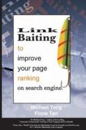 Link Baiting to Improve Your Page Ranking on Search Engine di Michael Teng, Fione Tan edito da Corporate Turnaround Centre Pte Ltd