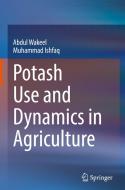 Potash Use & Dynamics in Agriculture di Abdul Wakeel, Muhammad Ishfaq edito da SPRINGER NATURE