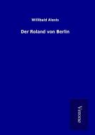 Der Roland von Berlin di Willibald Alexis edito da TP Verone Publishing