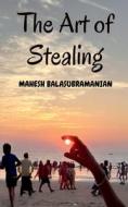 The Art of Stealing di Mahesh Balasubramanian edito da Notion Press