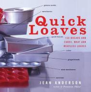 Quick Loaves: 150 Breads and Cakes, Meat and Meatless Loaves di Jean Anderson edito da WILLIAM MORROW