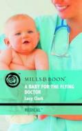 A Baby For The Flying Doctor di Lucy Clark edito da Harlequin Mills & Boon