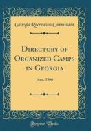 Directory of Organized Camps in Georgia: June, 1966 (Classic Reprint) di Georgia Recreation Commission edito da Forgotten Books