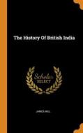 The History Of British India di MILL James MILL edito da Franklin Classics