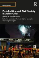 Post-politics And Civil Society In Asian Cities di Sonia Lam-Knott edito da Taylor & Francis Ltd