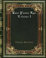 Two Years Ago. Volume I di Charles Kingsley edito da Blurb