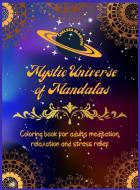 Mystic Universe of Mandalas Coloring Book for Adults Meditation, Relaxation and Stress Relief: Unique Patterns - Anti Anxiety -Sacred Symbols- Color T di Chelsea Blanton edito da INNER TRADITIONS