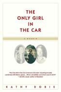 The Only Girl in the Car di Kathy Dobie edito da DELTA