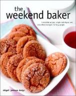 The Weekend Baker di Abigail Johnson Dodge edito da Ww Norton & Co