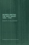 Women Writing the West Indies, 1804-1939 di Evelyn O'Callaghan edito da Taylor & Francis Ltd