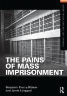 The Pains of Mass Imprisonment di Benjamin Fleury-Steiner, Jamie G. Longazel edito da Taylor & Francis Ltd