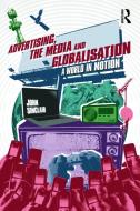 Advertising, the Media and Globalisation di John Sinclair edito da Routledge