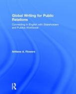Global Writing for Public Relations di Arhlene A. (Ithaca College Flowers edito da Taylor & Francis Ltd
