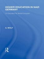 Higher Education in Nazi Germany di A. Wolf edito da Taylor & Francis Ltd