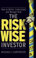The Risk-Wise Investor di Michael T. Carpenter edito da John Wiley & Sons