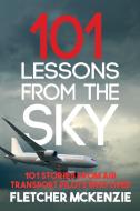 101 Lessons From The Sky di Fletcher McKenzie edito da Squabbling Sparrows Press