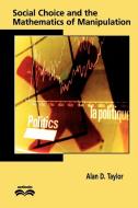 Social Choice and the Mathematics of Manipulation di Alan D. Taylor edito da Cambridge University Press