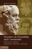 Socrates on Friendship and Community di Mary P. Nichols edito da Cambridge University Press
