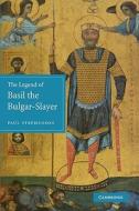 The Legend of Basil the Bulgar-Slayer di Paul Stephenson edito da Cambridge University Press