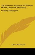 The Inhalation Treatment Of Diseases Of di ARTHUR HILL HASSALL edito da Kessinger Publishing