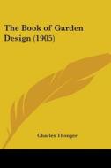 The Book of Garden Design (1905) di Charles Thonger edito da Kessinger Publishing