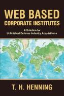 Web Based Corporate Institutes di T. H. Henning edito da iUniverse